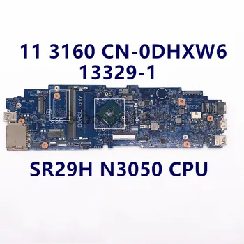 CN-0DHXW6 0DHXW6 DHXW6 de Înaltă Calitate, Placa de baza Pentru 11 3160 Laptop Placa de baza 13329-1 Cu SR29H N3050 CPU 100% Complet Testat Bun
