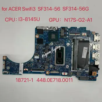 pentru Acer Swift3 SF314-56 SF314-56G Laptop Placa de baza CPU i3-8150U SRFFZ GPU:N17S-G2-A1 RAM:4G 18721-1 448.0E718 0011 Test Ok